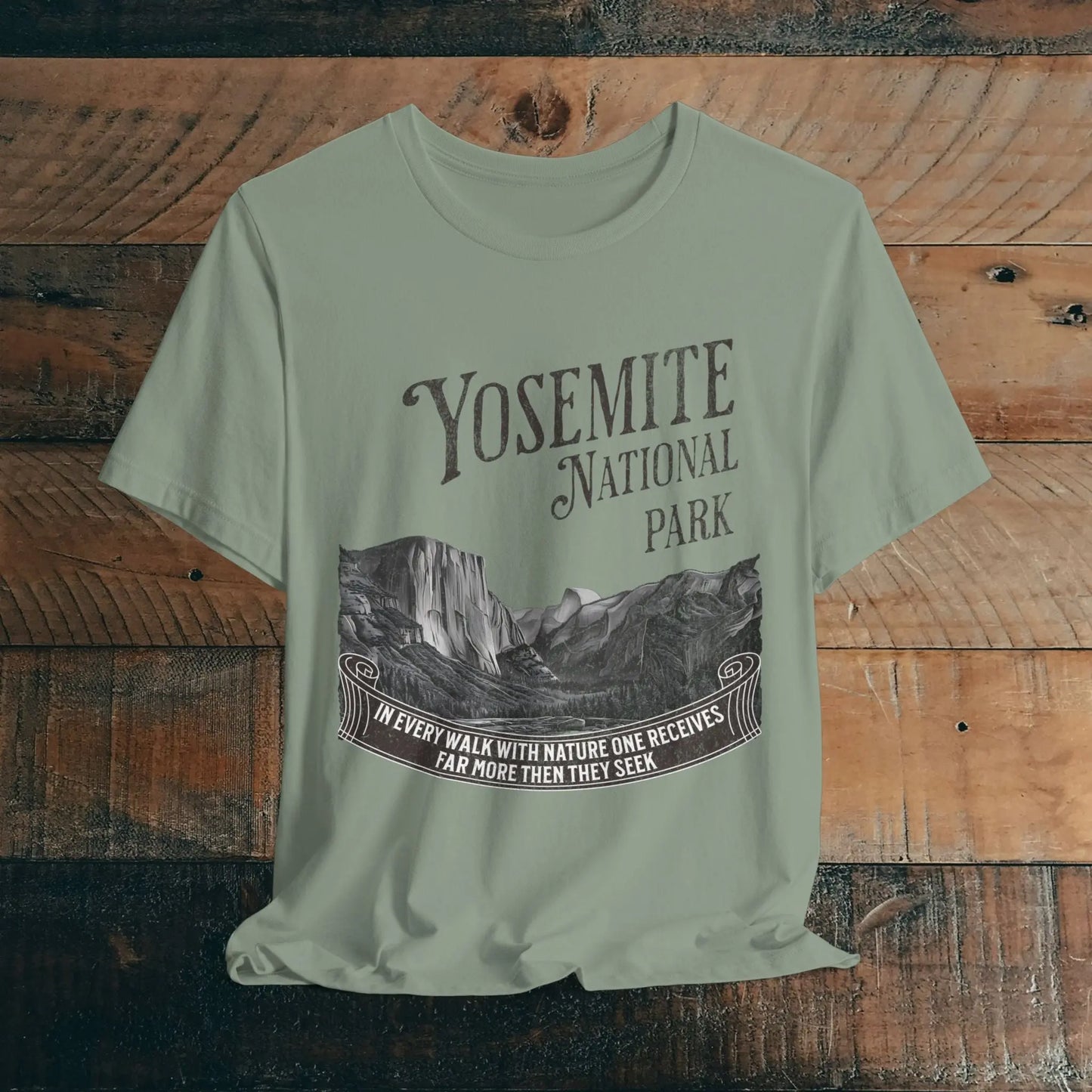 Yosemite National Park Unisex Fit T-Shirt Receive More From Nature Muir T-Shirt Printify Sage XS