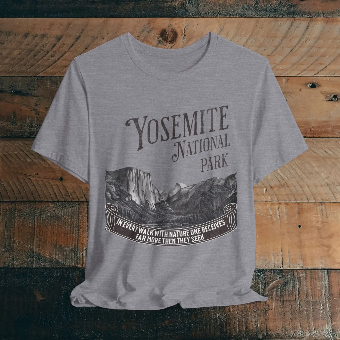 Yosemite National Park Unisex Fit T-Shirt Receive More From Nature Muir T-Shirt Printify Heather Storm XS