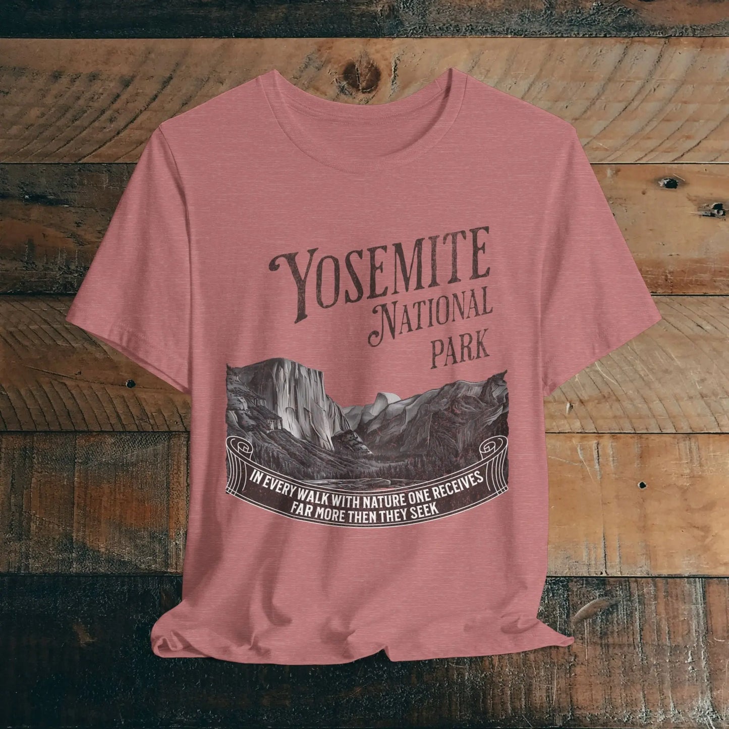 Yosemite National Park Unisex Fit T-Shirt Receive More From Nature Muir T-Shirt Printify Heather Mauve S