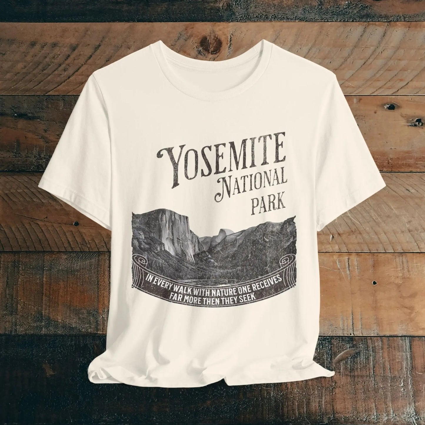 Yosemite National Park Unisex Fit T-Shirt Receive More From Nature Muir – Parks Apparel